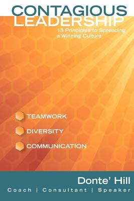 Contagious Leadership: 13 Principles to Spreading a Winning Culture by Hill, Donte'