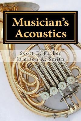 Musician's Acoustics by Smith Ph. D., Jamison a.