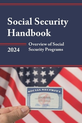 Social Security Handbook 2024: Overview of Social Security Programs by Press, Bernan