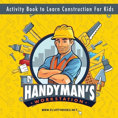 Handyman's workstation. Activity Book to Learn Construction For Kids: Ultimate construction site busy book. Coloring pages, mazes, dot-to-dot, and mor by Myachkin, Alexey