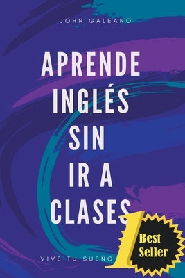 Aprende Inglés Sin ir a Clases by Galeano, John