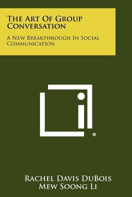 The Art Of Group Conversation: A New Breakthrough In Social Communication by DuBois, Rachel Davis