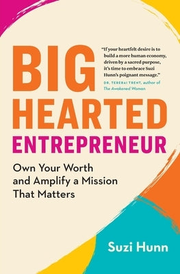 Big-Hearted Entrepreneur: Own Your Worth and Amplify a Mission That Matters by Hunn, Suzi