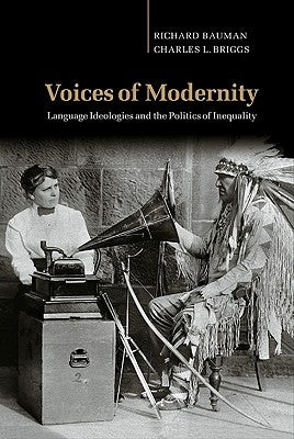 Voices of Modernity: Language Ideologies and the Politics of Inequality by Bauman, Richard