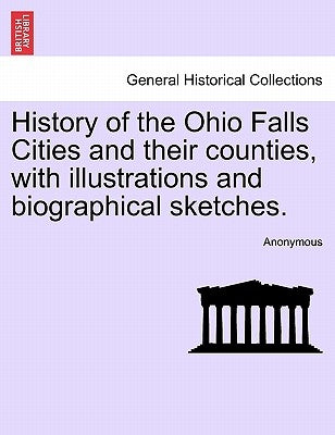 History of the Ohio Falls Cities and their counties, with illustrations and biographical sketches. by Anonymous