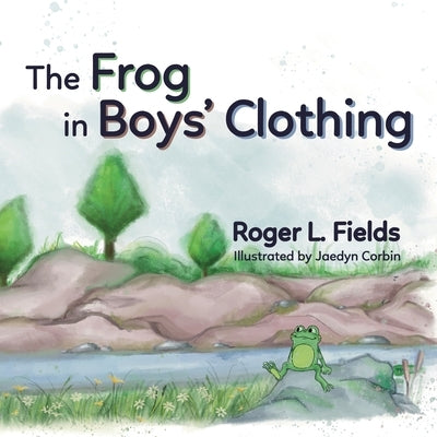 The Frog in Boys' Clothing by Fields, Roger L.