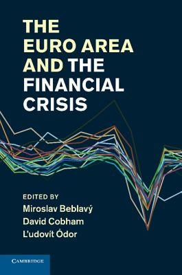 The Euro Area and the Financial Crisis by Beblavy, Miroslav