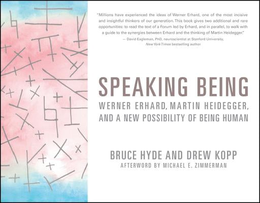 Speaking Being: Werner Erhard, Martin Heidegger, and a New Possibility of Being Human by Hyde, Bruce