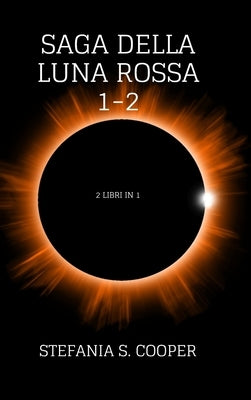 Saga della Luna Rossa volume 1-2: 2 libri in 1 by Cooper, Stefania S.
