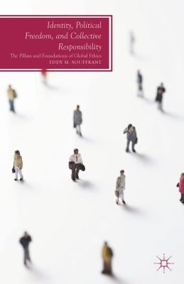 Identity, Political Freedom, and Collective Responsibility: The Pillars and Foundations of Global Ethics by Souffrant, E.