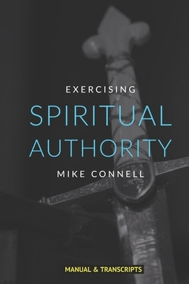 Spiritual Authority: Training Manual by Connell, Mike