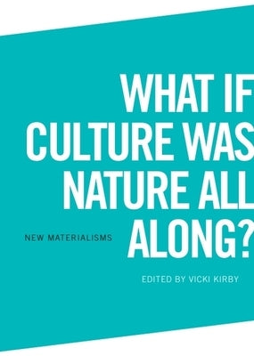 What If Culture Was Nature All Along? by Kirby, Vicki