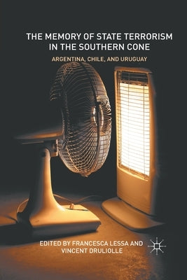 The Memory of State Terrorism in the Southern Cone: Argentina, Chile, and Uruguay by Lessa, Francesca