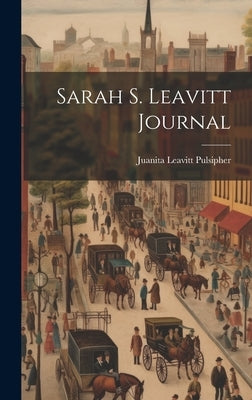 Sarah S. Leavitt Journal by Pulsipher, Juanita Leavitt
