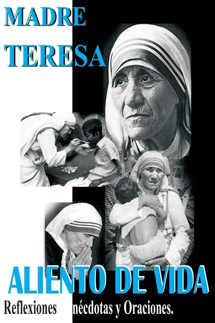Madre Teresa Aliento de Vida: Reflexiones, anécdotas y Oraciones by Orihuela, RocÃ­o Hernando