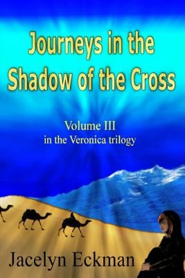 Journeys in the Shadow of the Cross by Eckman, Jacelyn
