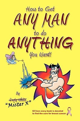 How to Get ANY MAN to do ANYTHING You Want!: How to find the ones you REALLY want. How to GET them. How to get them to buy you stuff!! by Joyner, Katrina