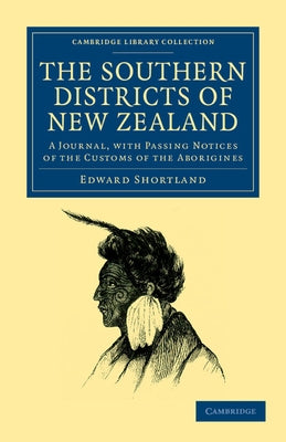 The Southern Districts of New Zealand: A Journal, with Passing Notices of the Customs of the Aborigines by Shortland, Edward