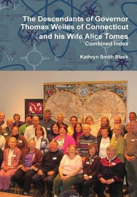 The Descendants of Governor Thomas Welles of Connecticut and his Wife Alice Tomes, Combined Index by Black, Kathryn Smith
