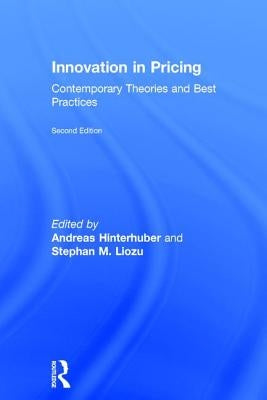 Innovation in Pricing: Contemporary Theories and Best Practices by Hinterhuber, Andreas