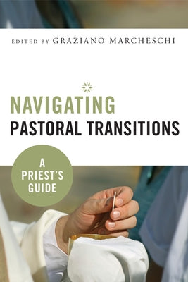Navigating Pastoral Transitions: A Priest's Guide by Marcheschi, Graziano
