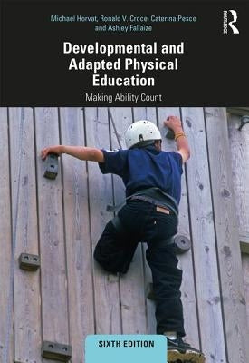 Developmental and Adapted Physical Education: Making Ability Count by Horvat, Michael