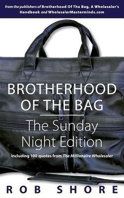 Brotherhood of the Bag: The Sunday Night Edition: including 100 quotes from The Millionaire Wholesaler by Shore, Rob