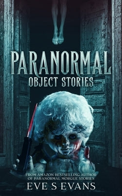 Paranormal Object Stories by Evans, Eve S.