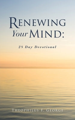 Renewing Your Mind by George, Theophilus F.