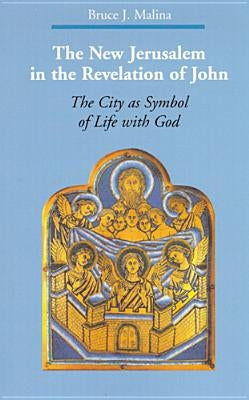 The New Jerusalem in the Revelation of John: The City as Symbol of Life with God by Malina, Bruce J.
