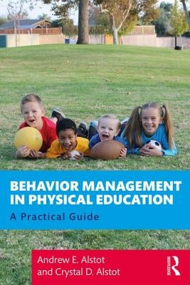 Behavior Management in Physical Education: A Practical Guide by Alstot, Andrew