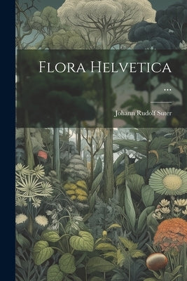 Flora Helvetica ... by Suter, Johann Rudolf