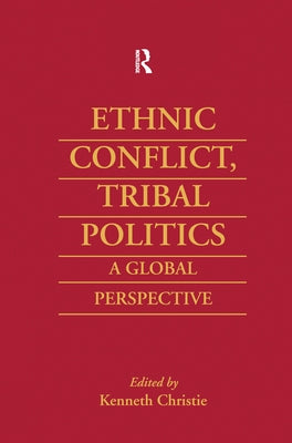 Ethnic Conflict, Tribal Politics: A Global Perspective by Christie, Kenneth