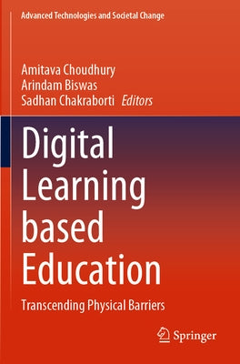 Digital Learning Based Education: Transcending Physical Barriers by Choudhury, Amitava