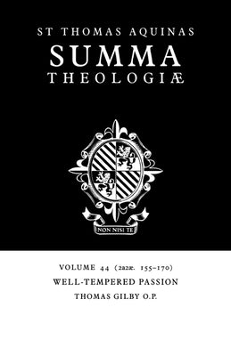 Summa Theologiae: Volume 44, Well-Tempered Passion: 2a2ae. 155-170 by Aquinas, Thomas