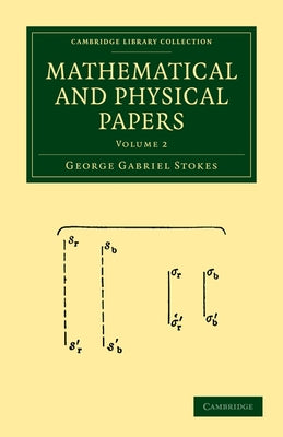 Mathematical and Physical Papers: Volume 2 by Stokes, George Gabriel