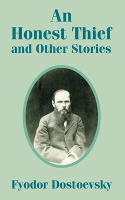 An Honest Thief and Other Stories by Dostoevsky, Fyodor Mikhailovich