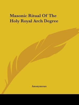 Masonic Ritual Of The Holy Royal Arch Degree by Anonymous