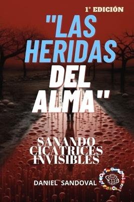 Las Heridas del Alma: Sanando Cicatrices Invisibles by Sandoval, Daniel