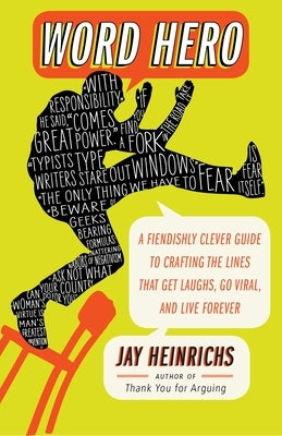 Word Hero: A Fiendishly Clever Guide to Crafting the Lines that Get Laughs, Go Viral, and Live Forever by Heinrichs, Jay