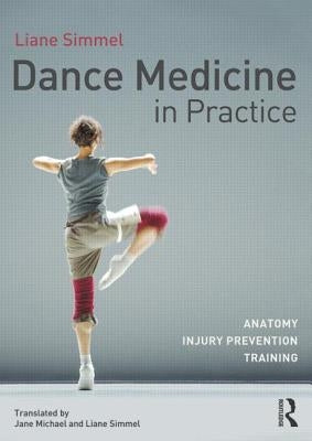 Dance Medicine in Practice: Anatomy, Injury Prevention, Training by Simmel, Liane