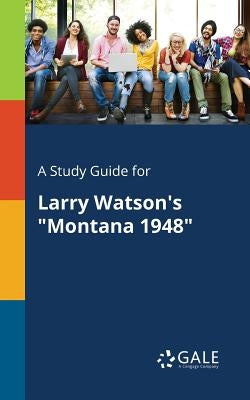 A Study Guide for Larry Watson's "Montana 1948" by Gale, Cengage Learning