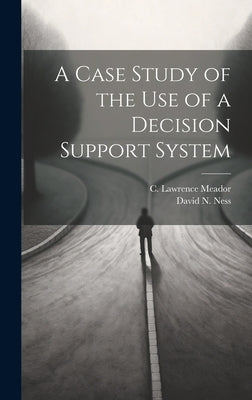 A Case Study of the use of a Decision Support System by Meador, C. Lawrence
