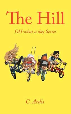 The Hill: Oh What a Day Series by Ardis, C.