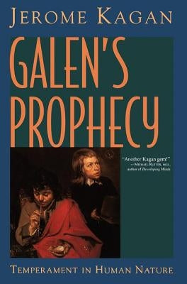 Galen's Prophecy: Temperament in Human Nature by Kagan, Jerome
