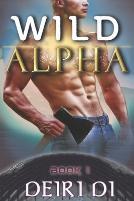 Wild Alpha: A Wolf Shifter Omega Romance by Di, Deiri