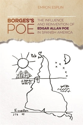 Borges's Poe: The Influence and Reinvention of Edgar Allan Poe in Spanish America by Esplin, Emron