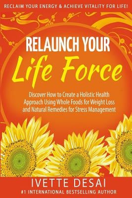 Relaunch Your Life Force: Reclaim Your Energy and Achieve Vitality for Life by Shojai, Pedram
