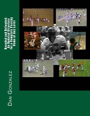 Recoded and Reloaded: An Updated Structure for a Complete Passing Game at Any Level by Gonzalez, Dan