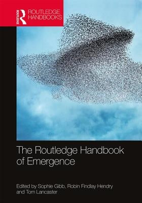 The Routledge Handbook of Emergence by Gibb, Sophie